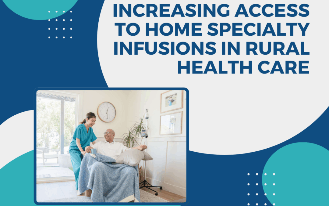 Increasing Access to Home Specialty Infusions in Rural Health Care