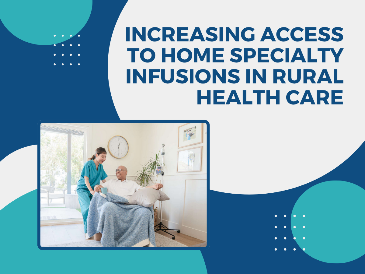 Increasing Access to Home Specialty Infusions in Rural Health Care